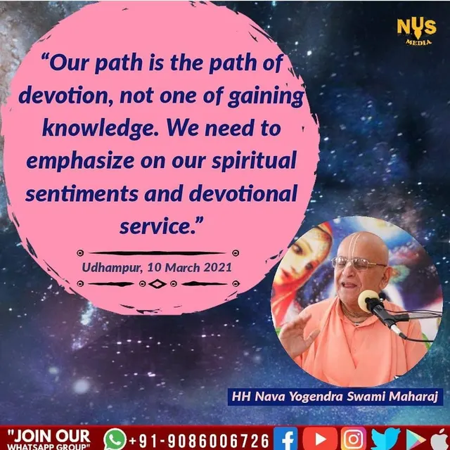 Our path is the path of devotion, not one of gaining knowledge. We need to emphasize on our spiritual sentiments and devotional service.
