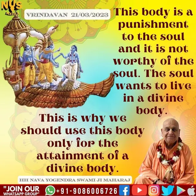 This body is a punishment to the soul and it is not worthy of the soul. The soul wants to live in a divine body.