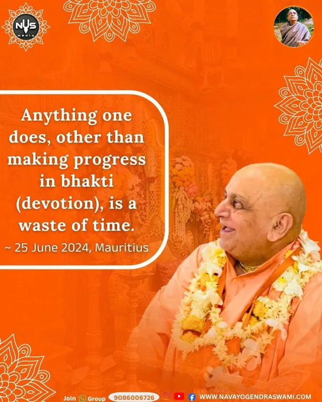 Anything one does, other than making progress in bhakti (devotion), is a waste of time.