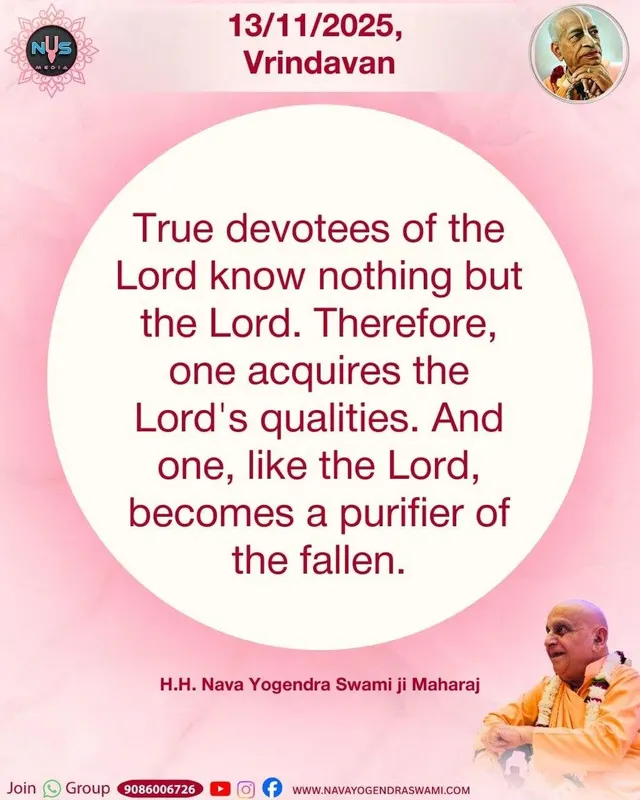 True devotees of the Lord know nothing but the Lord. Therefore, one acquires the Lord's qualities. And one, like the Lord, becomes a purifier of the fallen.