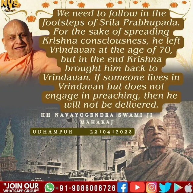 We need to follow in the footsteps of Srila Prabhupada. For the sake of spreading Krishna consciousness, he left Vrindavan at the age of 70, but in the end Krishna brought him back to Vrindavan. If someone lives in Vrindavan but does not engage in preaching, then he will not be delivered.