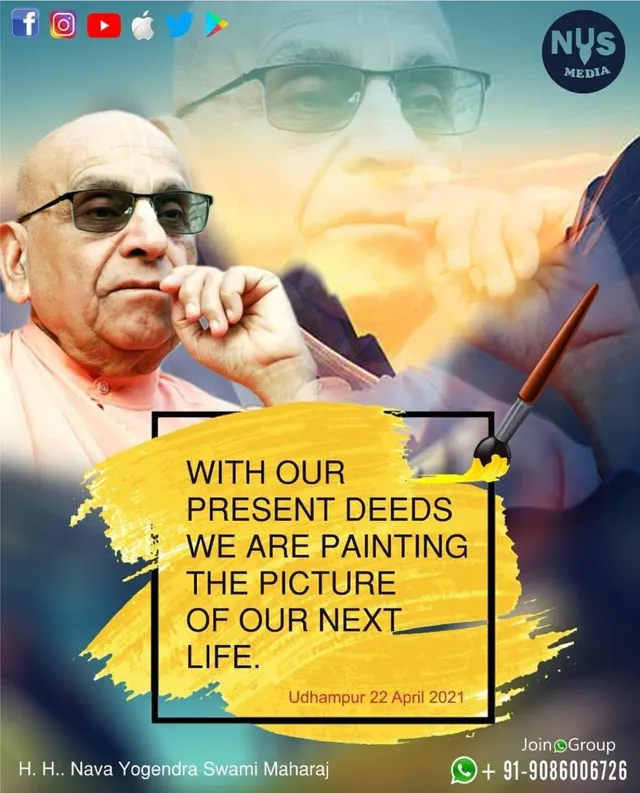 WITH OUR PRESENT DEEDS WE ARE PAINTING THE PICTURE OF OUR NEXT LIFE.