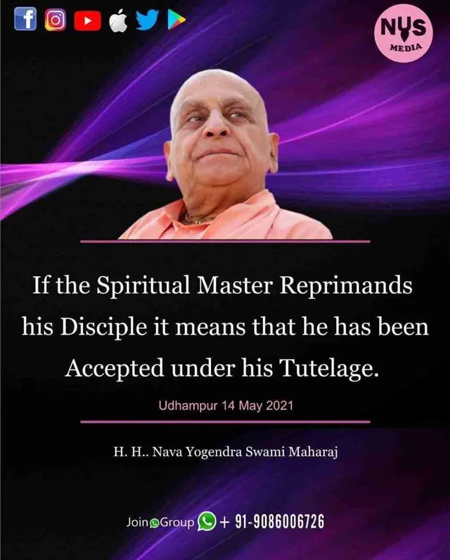 If the Spiritual Master Reprimands his Disciple it means that he has been Accepted under his Tutelage.