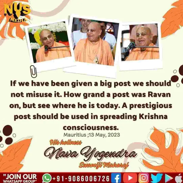 If we have been given a big post we should not misuse it. How grand a post was Ravan on, but see where he is today. A prestigious post should be used in spreading Krishna consciousness.